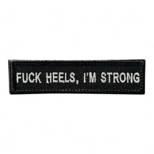 FUCK HEELS, I’M STRONG