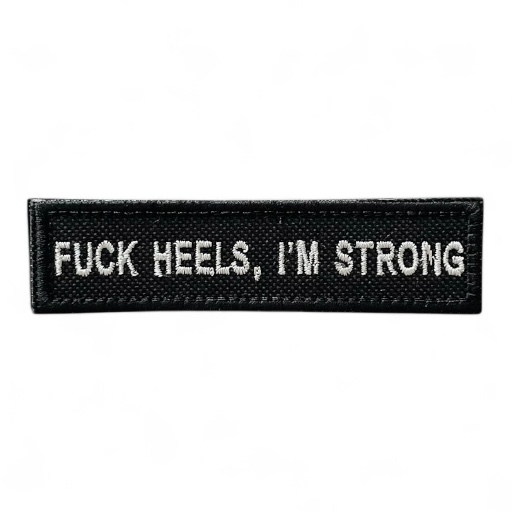 FUCK HEELS, I’M STRONG