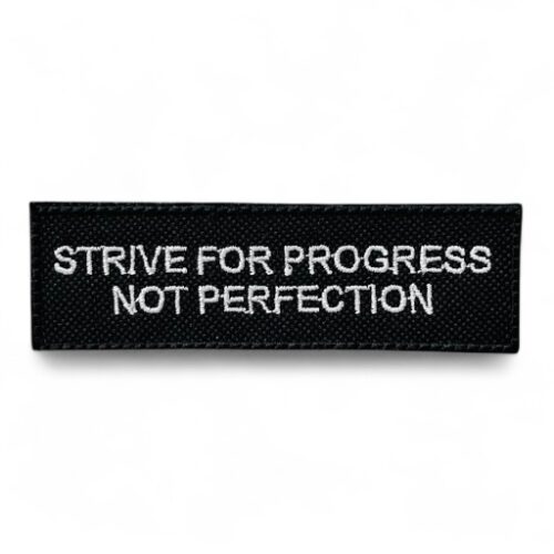 STRIVE FOR PROGRESS NOT PERFECTION