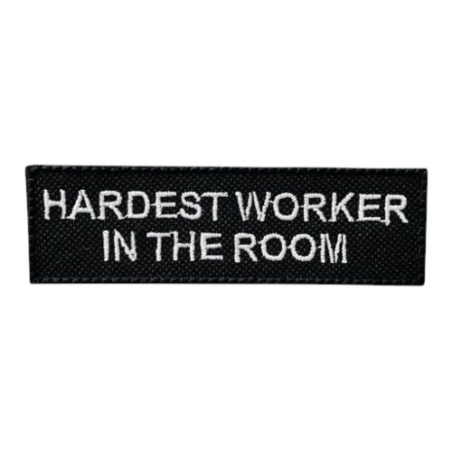 HARDEST WORKER IN THE ROOM