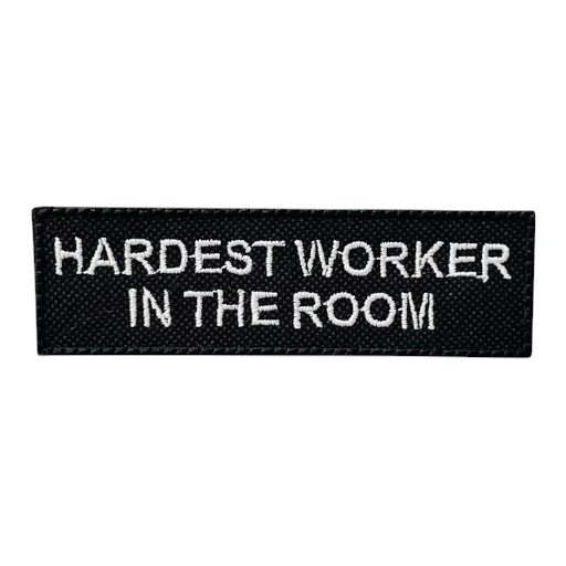 HARDEST WORKER IN THE ROOM